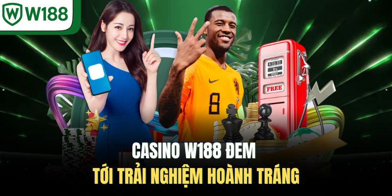 Casino W188 đem tới trải nghiệm hoành tráng 