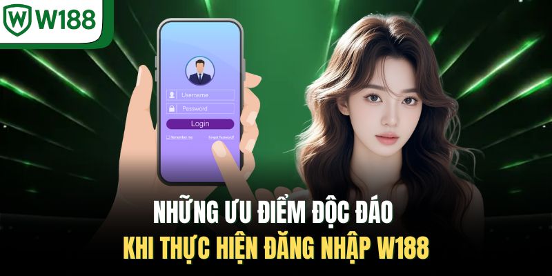 Những ưu điểm độc đáo khi thực hiện đăng nhập W188
